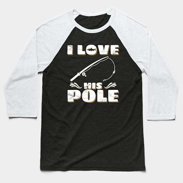 I Love His Pole Shirt Funny Fishing Matching Shirts Baseball T-Shirt by Acroxth